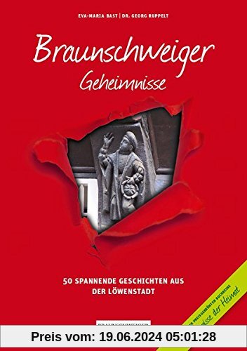 Braunschweiger Geheimnisse: 50 Spannende Geschichten aus der Löwenstadt (Geheimnisse der Heimat / 50 Spannende Geschichten)